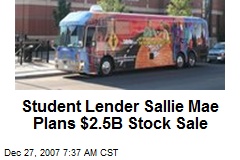 Student Lender Sallie Mae Plans $2.5B Stock Sale