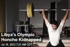 Libya&#39;s Olympic Honcho Kidnapped