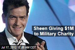Sheen Giving $1M to Military Charity