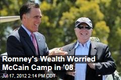 Romney&#39;s Wealth Worried McCain Camp in &#39;08