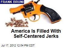 America Is Filled With Self-Centered Jerks