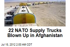 22 NATO Supply Trucks Blown Up in Afghanistan