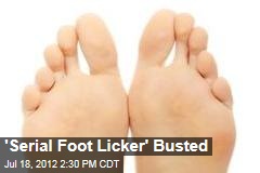 &#39;Serial Foot Licker&#39; Busted
