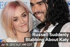 Russell Suddenly Blabbing About Katy