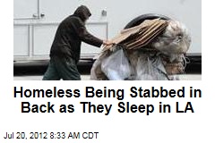 Homeless Being Stabbed in Back as They Sleep in LA