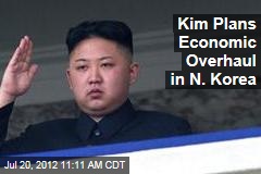 Kim Plans Economic Overhaul in N. Korea