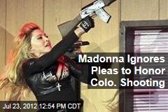 Madonna Ignores Pleas to Honor Colo. Shooting