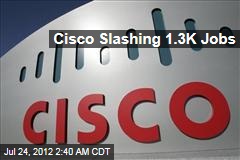 Cisco Slashing 1.3K Jobs