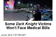 Some Dark Knight Victims Won&#39;t Face Medical Bills