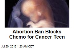 Abortion Ban Blocks Chemo for Cancer Teen