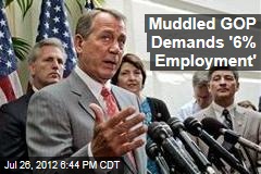 Muddled GOP Demands &#39;6% Employment&#39;