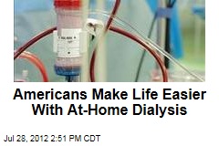 Americans Make Life Easier With At-Home Dialysis