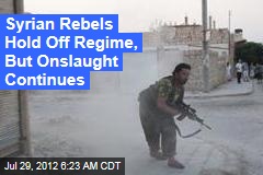 Syrian Rebels Hold Off Regime, But Onslaught Continues