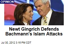 Newt Gingrich Defends Bachmann&#39;s Islam Attacks