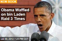 Obama Waffled on bin Laden Raid 3 Times