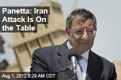 Panetta: Iran Attack Is On the Table