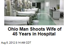 Ohio Man Shoots Wife of 45 Years in Hospital
