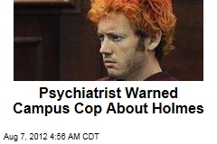 Shrink Warned Campus Cop About Holmes
