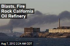 Blast, Fire Erupt at Calif. Oil Refinery