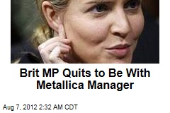 Brit MP Quits to Be With Metallica Manager