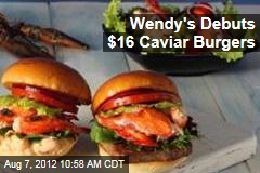 Wendy&#39;s Debuts $16 Caviar Burgers