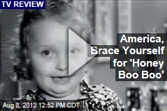 America, Brace Yourself for &#39;Honey Boo Boo&#39;
