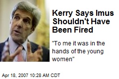 Kerry Says Imus Shouldn't Have Been Fired