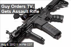 Guy Orders TV, Gets Assault Rifle