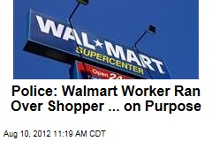 Police: Walmart Worker Ran Over Shopper ... on Purpose
