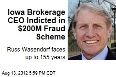 Iowa Brokerage CEO Indicted in $200M Fraud Scheme