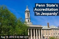Penn State&#39;s Accreditation &#39;in Jeopardy&#39;