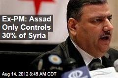 Ex-PM: Assad Only Controls 30% of Syria