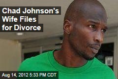 Chad Johnson&#39;s Wife Files for Divorce