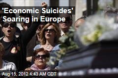 &#39;Economic Suicides&#39; Soaring in Europe