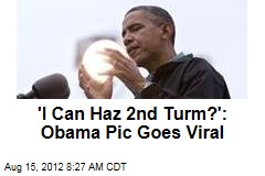 &#39;I Can Haz 2nd Turm?&#39;: Obama Pic Goes Viral