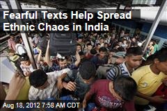 Fearful Texts Help Spread Ethnic Chaos in India