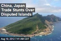 China, Japan Trade Stunts Over Disputed Islands