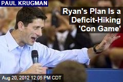 Ryan&#39;s Plan Is a Deficit-Hiking &#39;Con Game&#39;