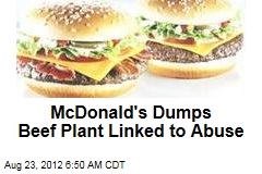 McDonald&#39;s Dumps Beef Plant Linked to Abuse
