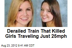 Derailed Train That Killed Girls Traveling Just 25mph