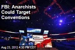 FBI: Anarchists Could Target Conventions