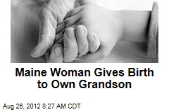 Maine Woman Gives Birth to Own Grandson