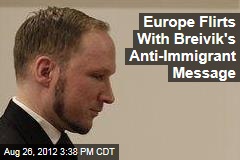 Europe Flirts With Brievik&#39;s Anti-Immigrant Message