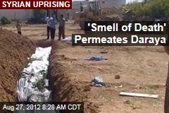 &#39;Smell of Death&#39; Permeates Daraya