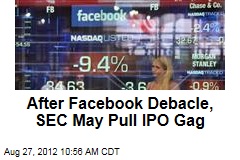 After Facebook Debacle, SEC May Pull IPO Gag