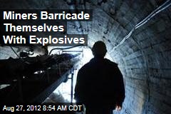 Miners Barricade Themselves With Explosives