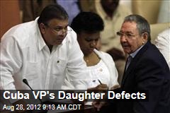 Cuba VP&#39;s Daughter Defects