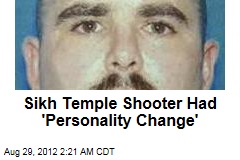Sikh Temple Shooter Had &#39;Personality Change&#39;