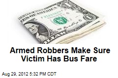 Armed Robbers Make Sure Victim Has Bus Fare