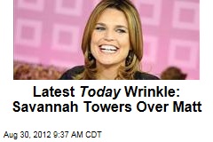 Latest Today Wrinkle: Savannah Towers Over Matt